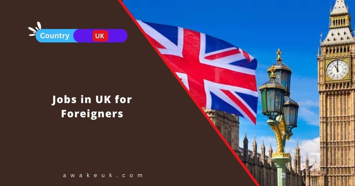 Jobs in UK for Foreigners 2024 Apply Now