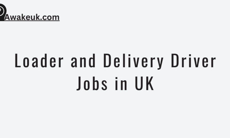 Loader and Delivery Driver Jobs in UK