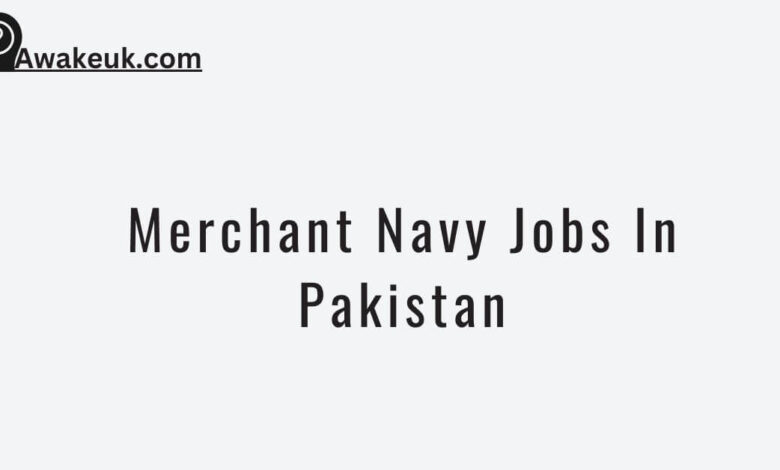 Merchant Navy Jobs In Pakistan