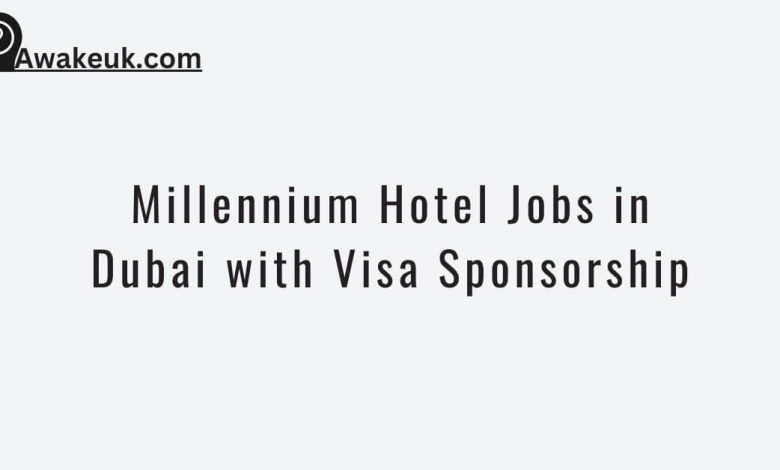 Millennium Hotel Jobs in Dubai with Visa Sponsorship