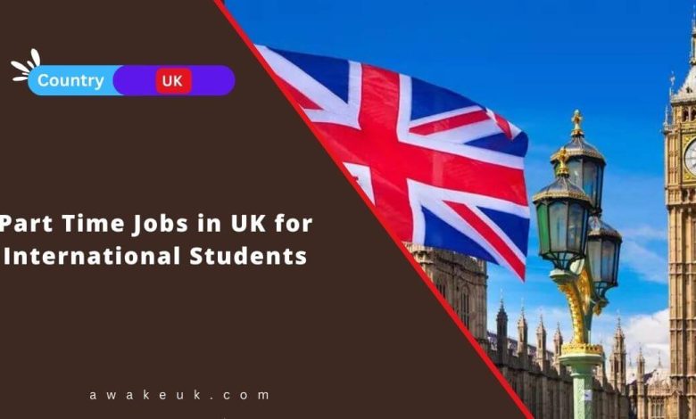 Part Time Jobs in UK for International Students