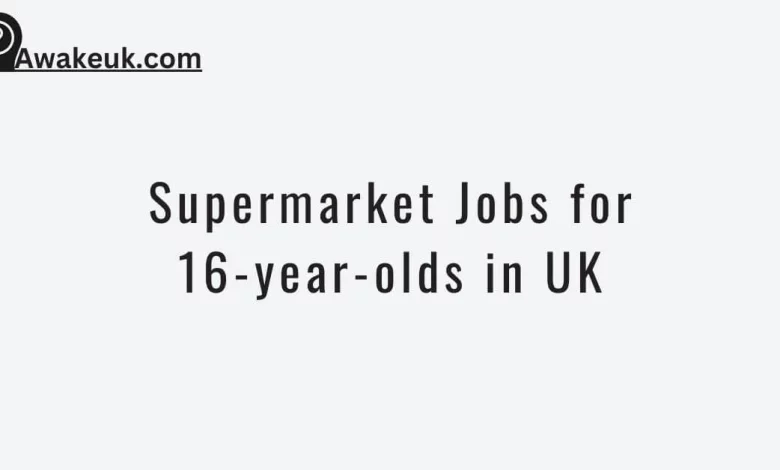 Supermarket Jobs for 16-year-olds in UK