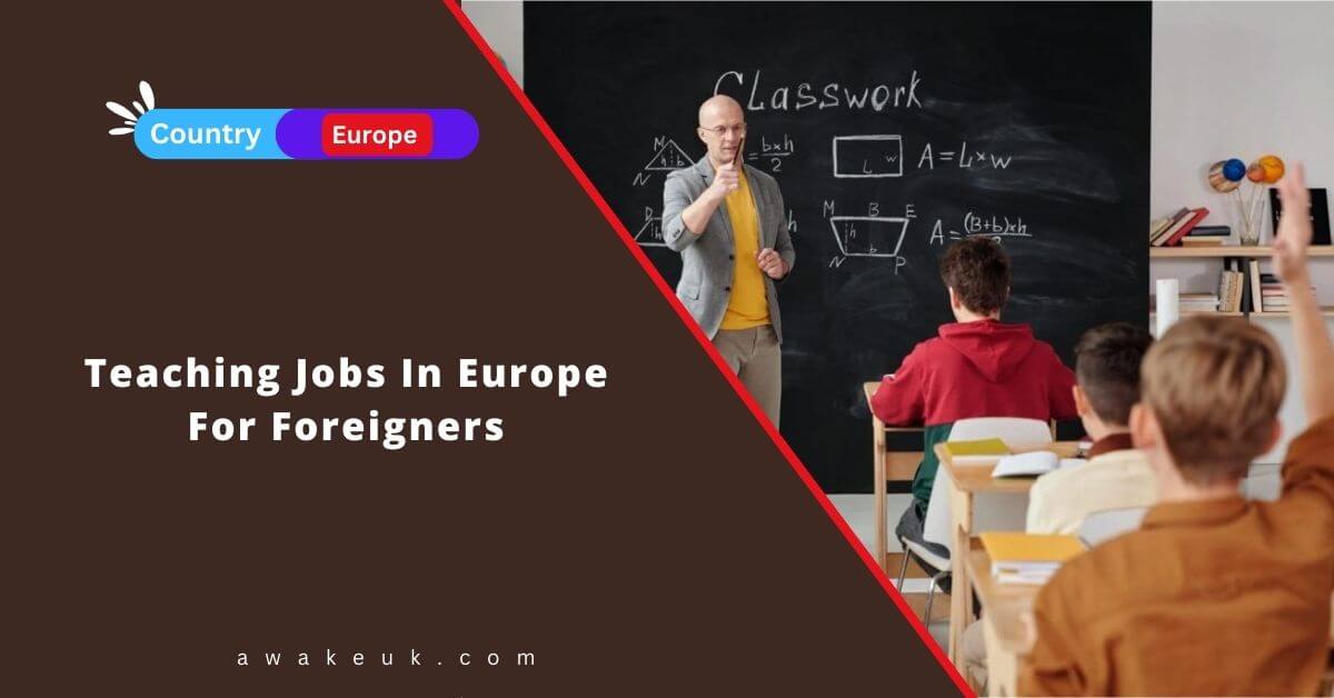 Teaching Jobs In Europe For Foreigners 2024 - Apply Now