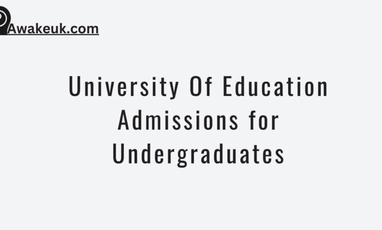 University Of Education Admissions for Undergraduates