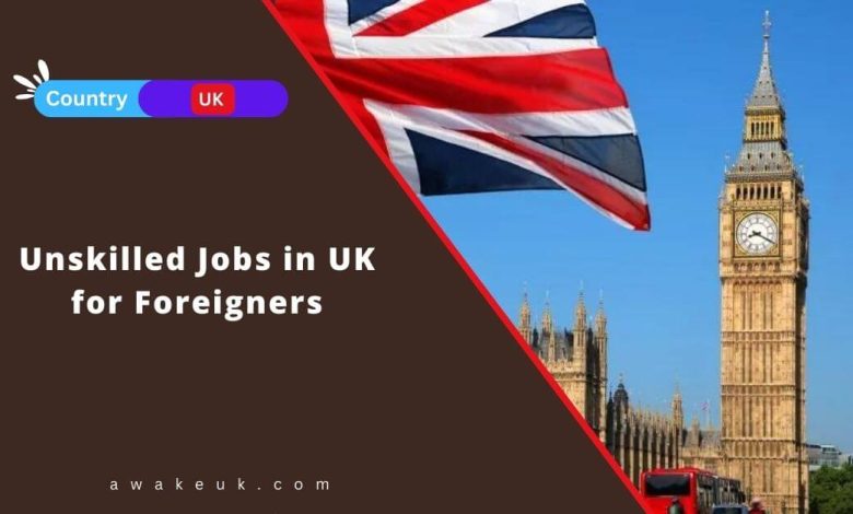 Unskilled Jobs in UK for Foreigners