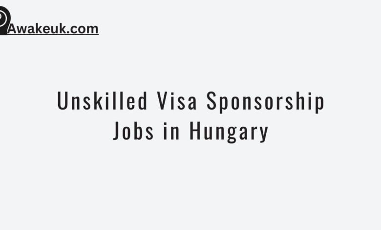 Unskilled Visa Sponsorship Jobs in Hungary