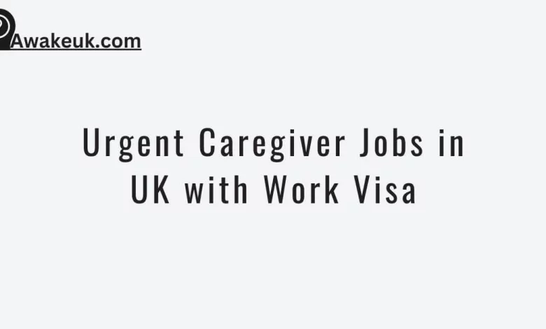 Urgent Caregiver Jobs in UK with Work Visa