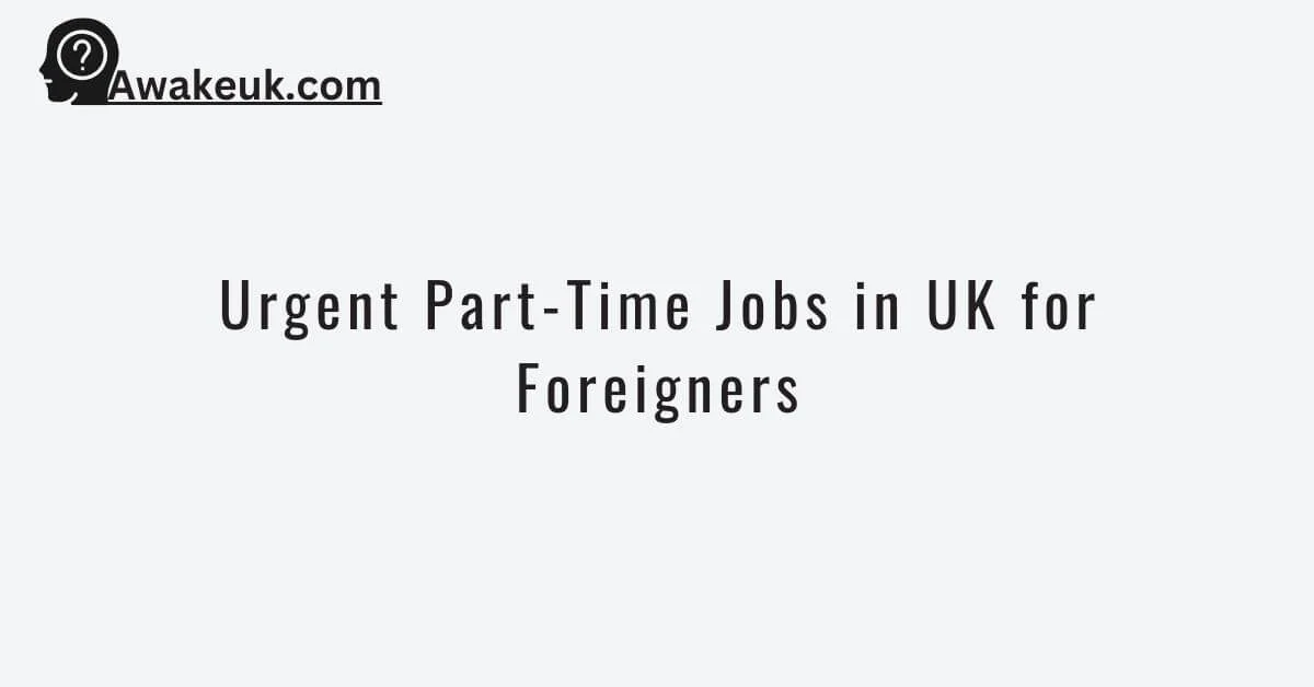 urgent-part-time-jobs-in-uk-for-foreigners-2024-apply-now