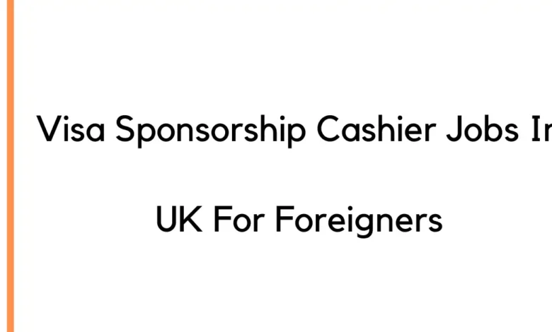 Visa Sponsorship Cashier Jobs In UK