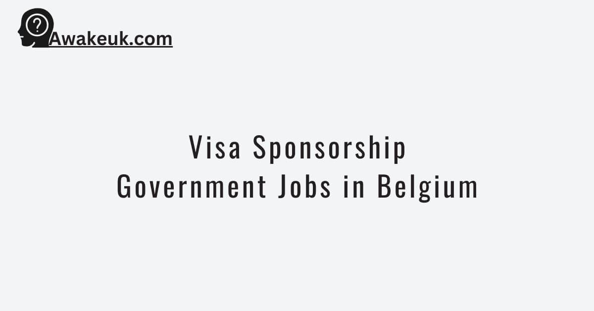 Visa Sponsorship Government Jobs in Belgium 2024 Apply Now