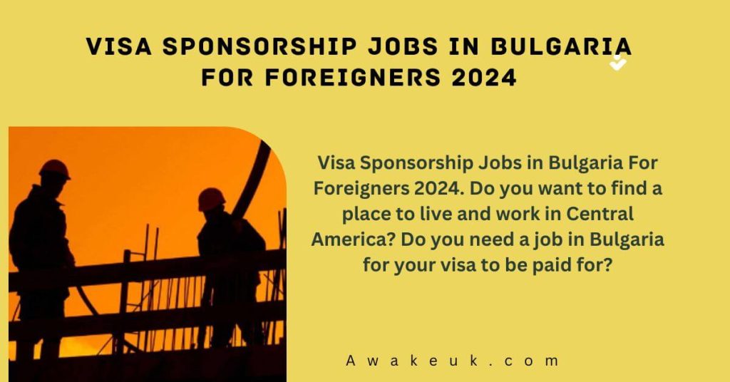 Visa Sponsorship Jobs in Bulgaria For Foreigners 2024