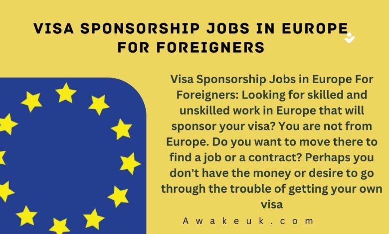 Visa Sponsorship Jobs in Europe For Foreigners