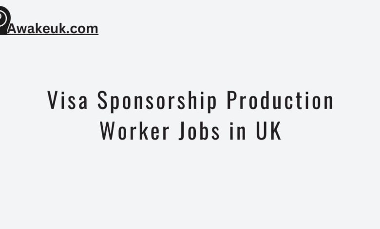 Visa Sponsorship Production Worker Jobs in UK