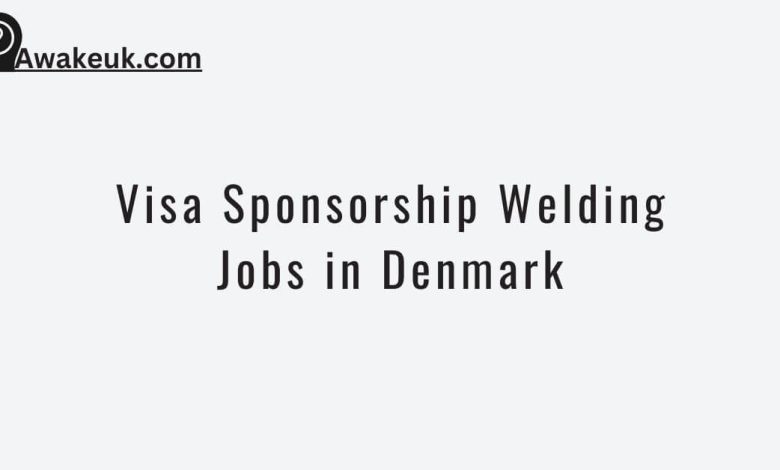 Visa Sponsorship Welding Jobs in Denmark