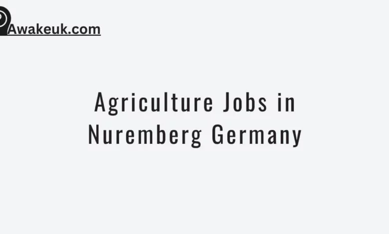 Agriculture Jobs In Nuremberg Germany 2024 Apply Now   Agriculture Jobs In Nuremberg Germany 780x470.webp