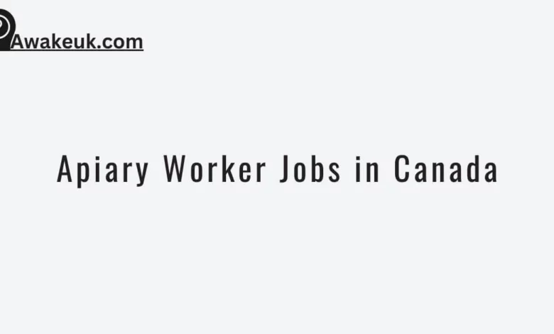 Apiary Worker Jobs in Canada