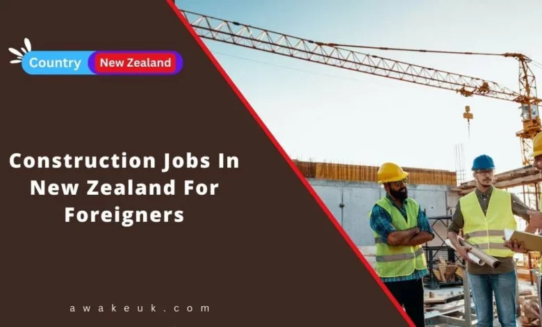 Construction Jobs In New Zealand For Foreigners