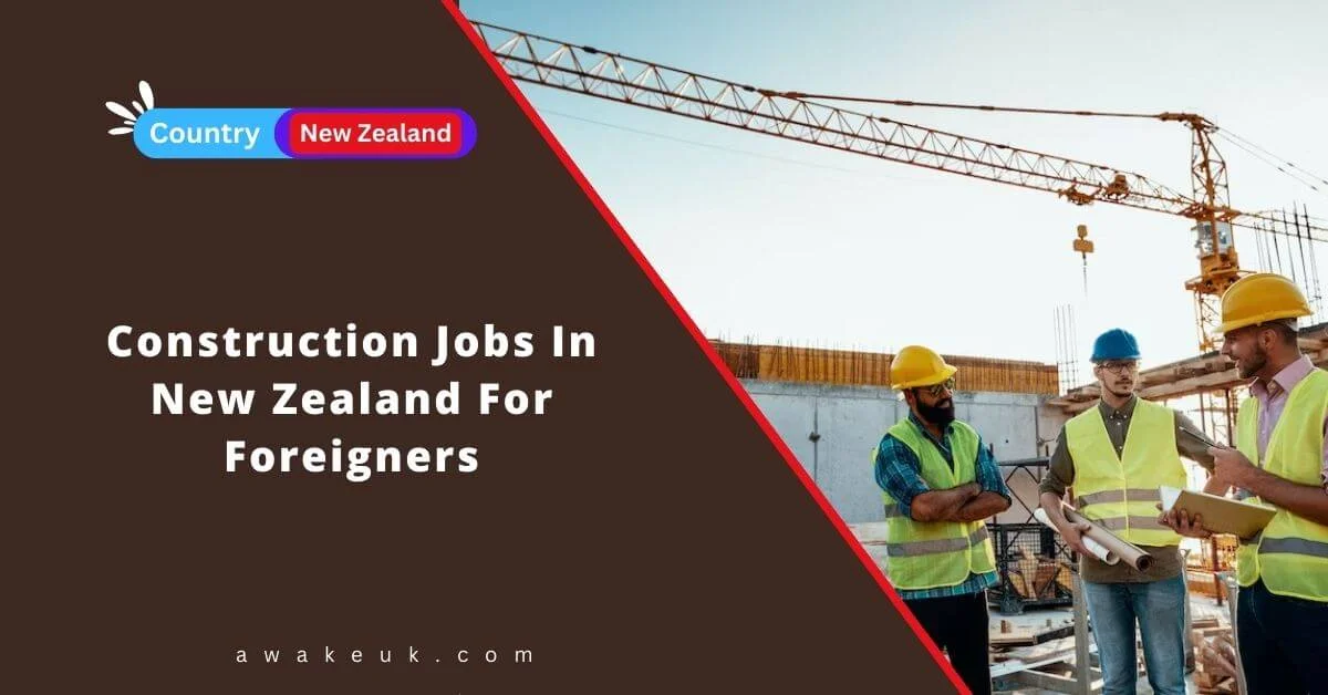 Construction Jobs In New Zealand For Foreigners 2024