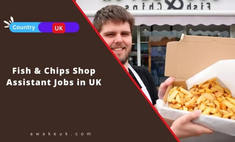 Fish & Chips Shop Assistant Jobs in UK