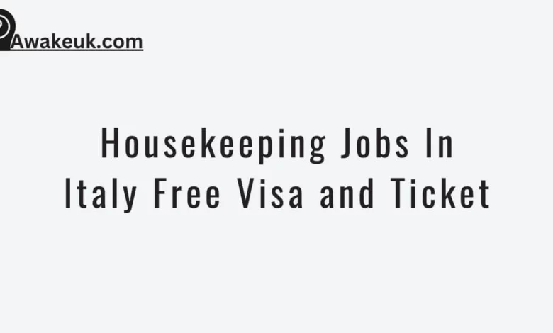 Housekeeping Jobs In Italy Free Visa and Ticket