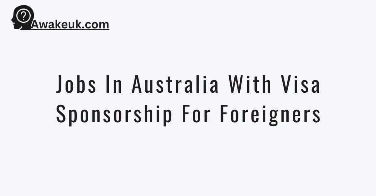 Jobs In Australia With Visa Sponsorship For Foreigners 2024