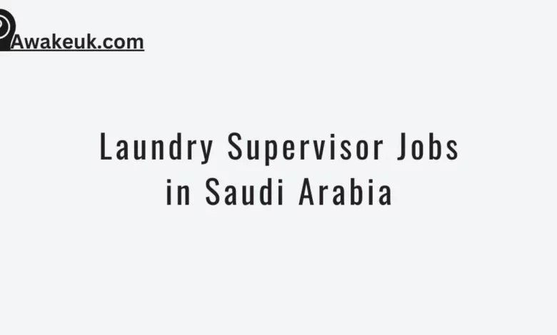 Laundry Supervisor Jobs in Saudi Arabia