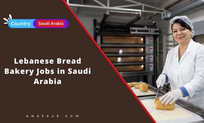 Lebanese Bread Bakery Jobs in Saudi Arabia