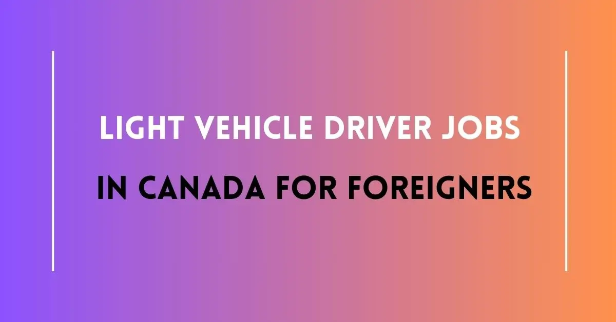 light-vehicle-driver-jobs-in-canada-for-foreigners-2023-apply-now