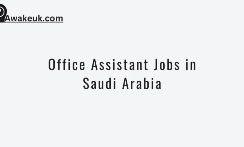 Office Assistant Jobs in Saudi Arabia