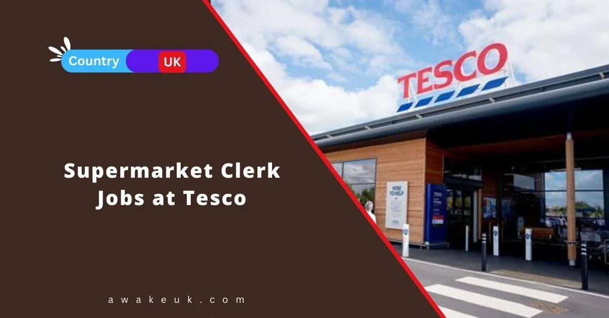 Supermarket Clerk Jobs at Tesco 2024 Visa Sponsorship