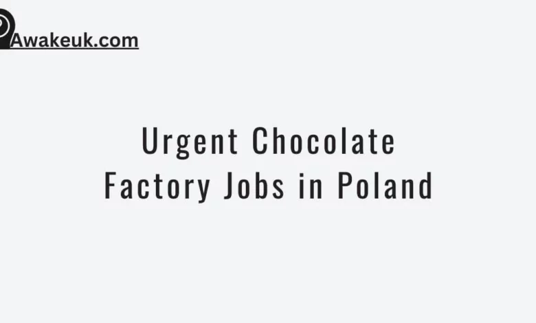 Urgent Chocolate Factory Jobs in Poland
