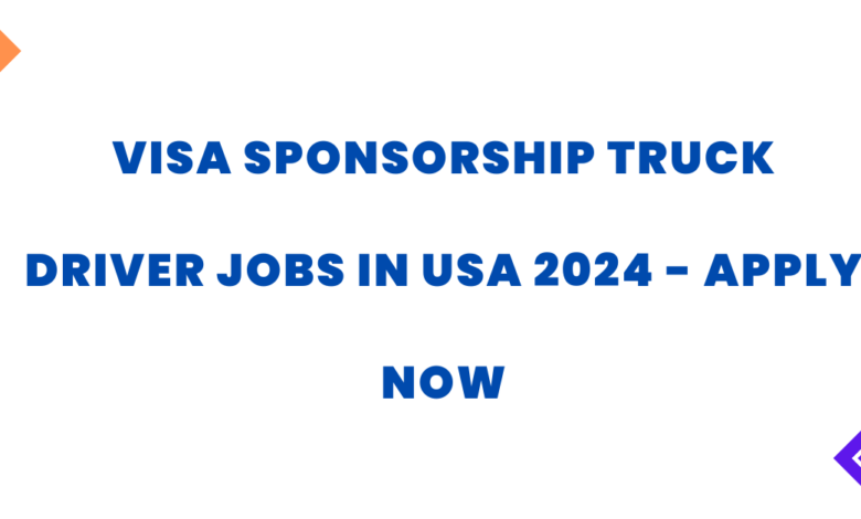 VISA Sponsorship Truck Driver Jobs in USA