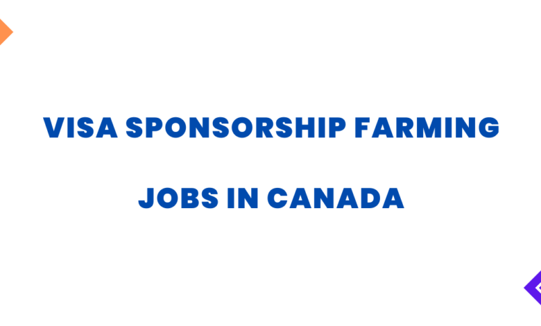Visa Sponsorship Farming Jobs in Canada 2024 - Apply Here