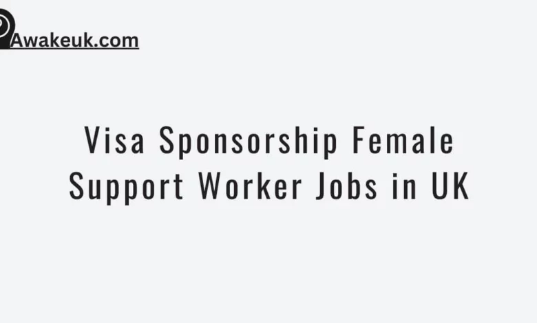 Visa Sponsorship Female Support Worker Jobs in UK