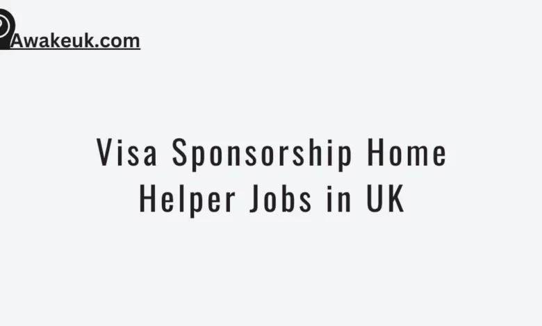 Visa Sponsorship Home Helper Jobs in UK