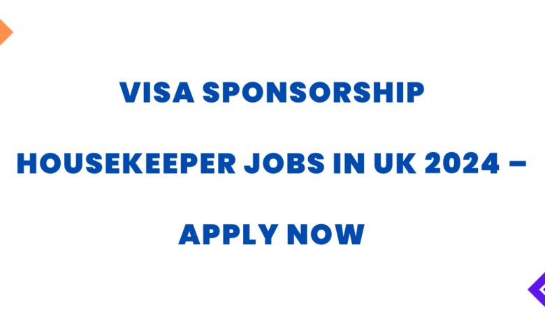 Visa Sponsorship Housekeeper Jobs in UK 2024