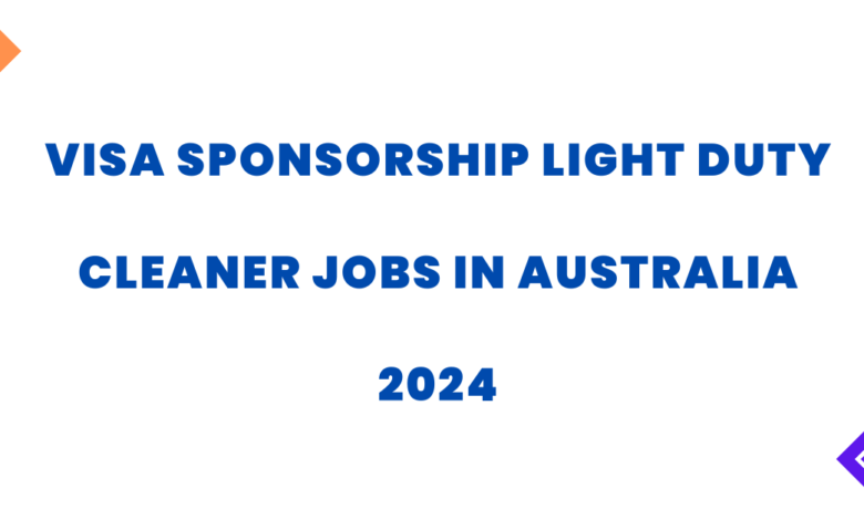 Visa Sponsorship Light Duty Cleaner Jobs in Australia 2024
