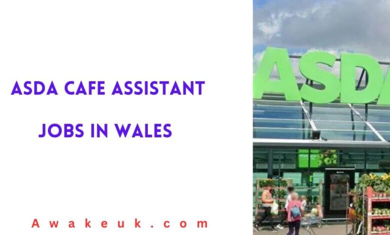 Asda Cafe Assistant Jobs in Wales