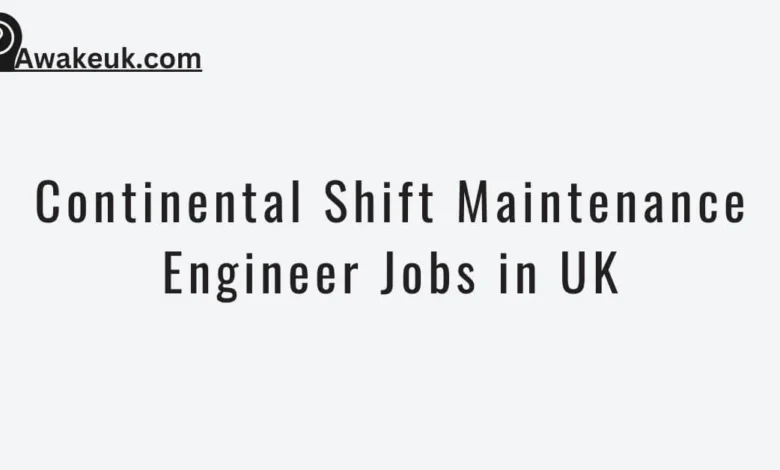 Continental Shift Maintenance Engineer Jobs in UK