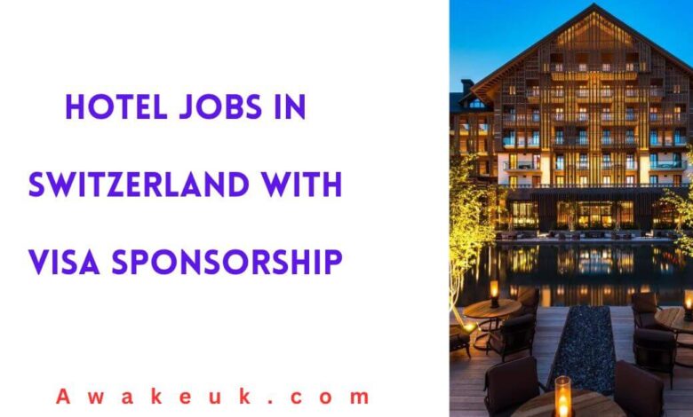 Hotel Jobs in Switzerland with Visa Sponsorship