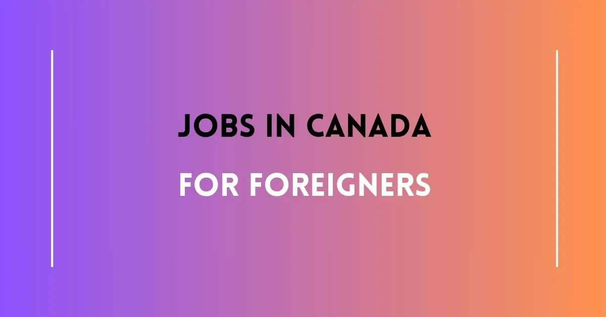Jobs In Canada For Foreigners 2024.webp