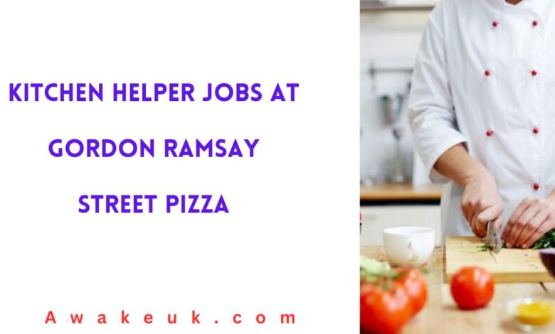 Kitchen Helper Jobs at Gordon Ramsay Street Pizza