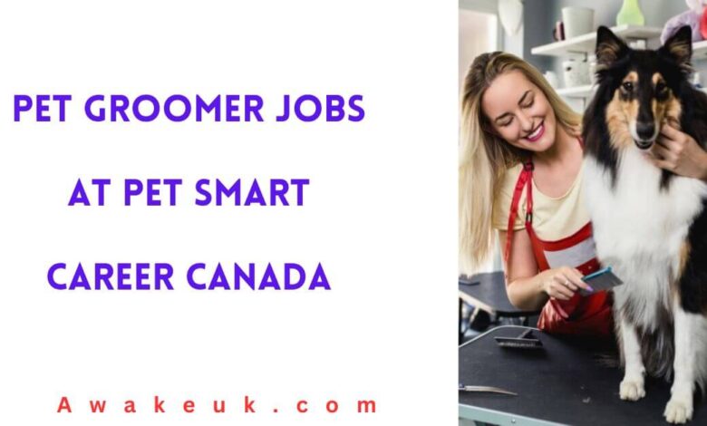 Pet Groomer Jobs at Pet Smart Career Canada