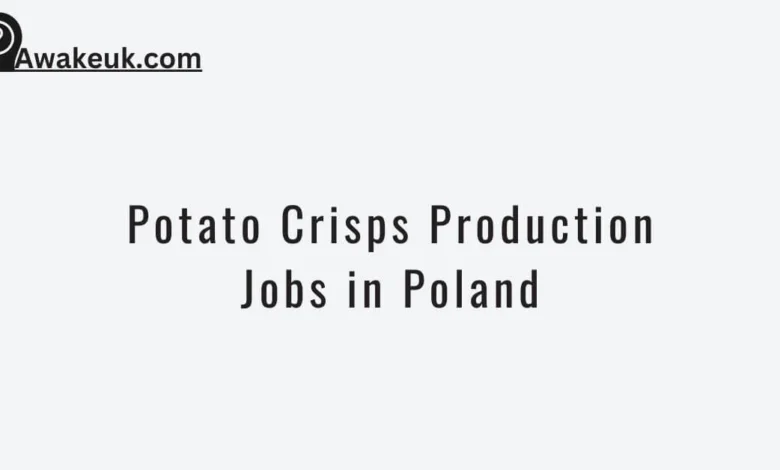 Potato Crisps Production Jobs in Poland