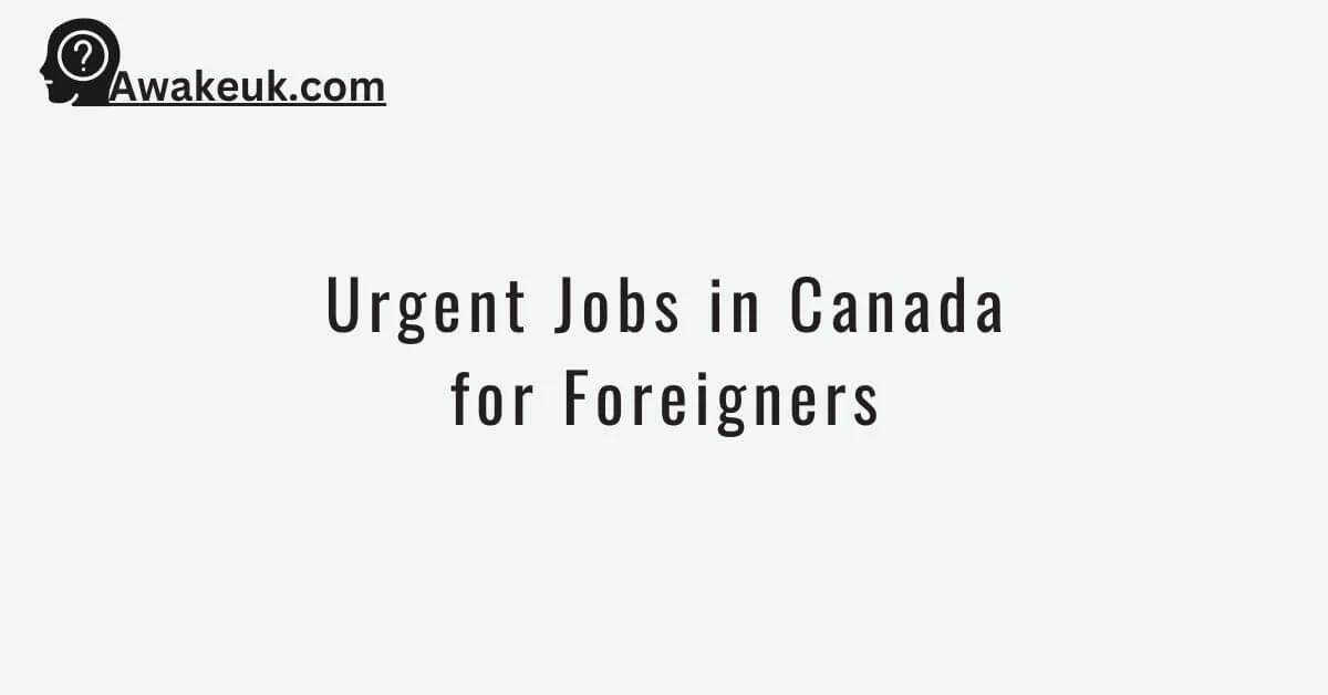 Urgent Jobs in Canada for Foreigners 2024 10000+ Vacancies