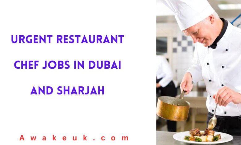 Urgent Restaurant Chef Jobs in Dubai and Sharjah