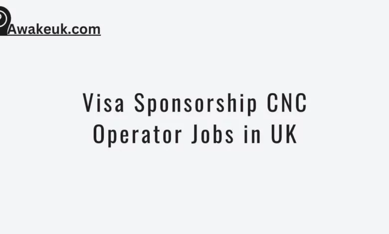 Visa Sponsorship CNC Operator Jobs in UK