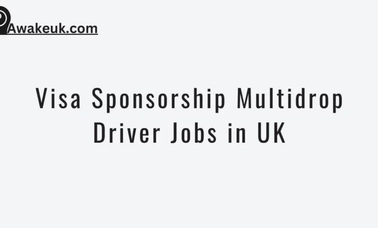 Visa Sponsorship Multidrop Driver Jobs in UK