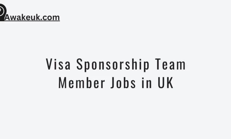 Visa Sponsorship Team Member Jobs in UK