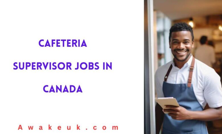 Cafeteria Supervisor Jobs In Canada 2024 Visa Sponsorship   Cafeteria Supervisor Jobs In Canada 780x470 